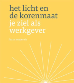 Het licht en de korenmaat je ziel als werkgever , Hans Wopereis