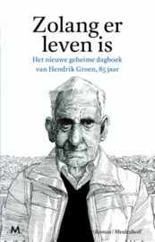 Zolang er leven is het nieuwe geheime dagboek van Hendrik Groen, 85 jaar , Hendrik Groen