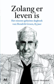 Zolang er leven is het nieuwe geheime dagboek van Hendrik Groen, 85 jaar , Hendrik Groen