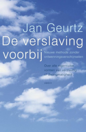 De verslaving voorbij Nieuwe methode zonder ontwenningsverschijnselen. Over alle eigentijdse vormen van verslaving of dwangmatigheid ,  Jan Geurtz