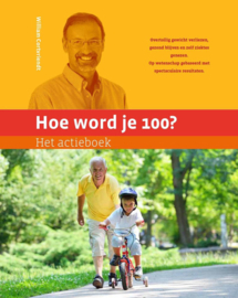 Hoe word je 100? - Het actieboek het actieboek : overtollig gewicht verliezen, gezond blijven en zelf ziekten genezen, op wetenschap gebaseerd met spectaculaire resultaten , William Cortvriendt Serie: Hoe word je 100?