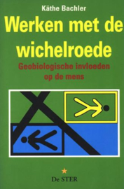 Werken met de wichelroede geo-biologische invloeden op de mens ,  Käthe Bachler