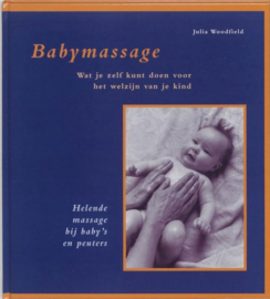 Babymassage wat je zelf kunt doen voor het welzijn van je kind : helende massage bij baby's en peuters , J. Woodfield