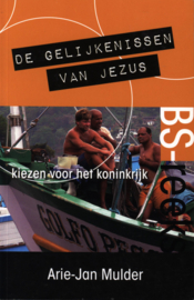 BS-reeks - De gelijkenissen van Jezus kiezen voor het koninkrijk, Arie-Jan Mulder