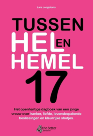 Tussen hel en hemel 17 het openhartige dagboek van een jonge vrouw over kanker, liefde, levensbepalende beslissingen en kleurrijke shotjes ,  Lara Jongbloets