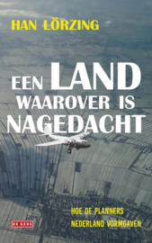 Een land waarover is nagedacht Hoe de planners Nederland vormgaven , Han Lorzing