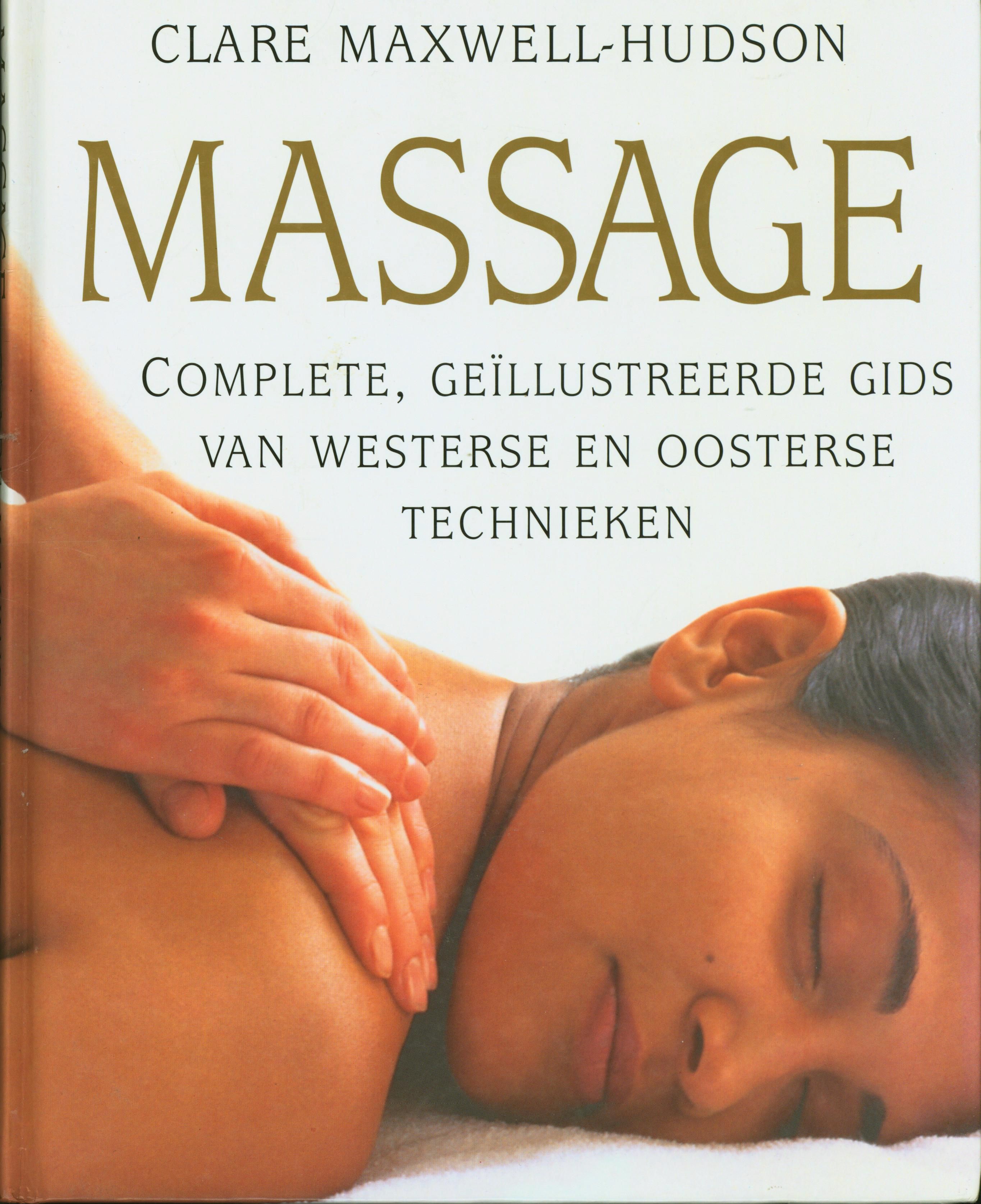 Massage complete, geillustreerde gids van alle westerse en oosterse technieken , Maxwell