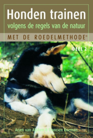 Honden trainen volgens de regels van de natuur met de roedelmethode deel 2 Met De Roedelmethode Deel 2 , Arjen van Alphen