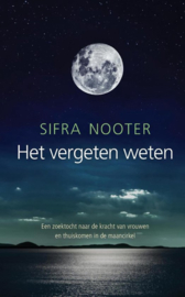 Het vergeten weten een zoektocht naar de kracht van vrouwen en thuiskomen in de maancirkel , Sifra Nooter