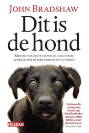 Dit is de hond Met de nieuwste feiten en inzichten word je een betere vriend van je hond , John Bradshaw