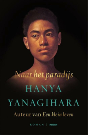 Naar het paradijs Van de auteur van Een klein leven ,  Hanya Yanagihara