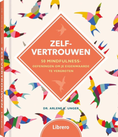 Zelfvertrouwen 50 Mindfulness oefeningen om je eigenwaarde te vergroten , Dr. Arlene K. Unger
