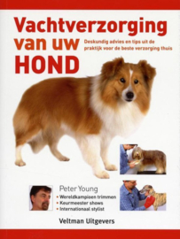 Vachtverzorging van uw hond deskundig advies en tips uit de praktijk voor de beste verzorging thuis ,  Peter Young