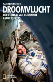 Droomvlucht het verhaal van astronaut André Kuipers , André Kuipers