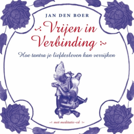 Vrijen in verbinding hoe Tantra je liefdesleven kan verrijken , Jan den Boer