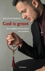 God is groot Eten, bidden en beminnen met moslims , Mounir Samuel