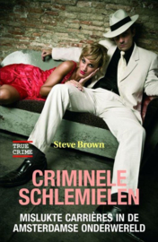 Criminele Schlemielen Mislukte carrières in de Amsterdamse onderwereld ,  S. Brown