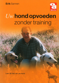 Over Dieren - Uw hond opvoeden zonder training leer de taal van uw hond , E. Sannen