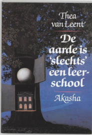 De Aarde Is 'Slechts' Een Leerschool Akasha , Thea van Leent