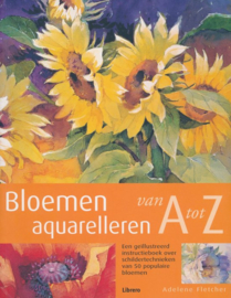 Bloemen Aquarelleren Van A Tot Z Een geillustreerd instructieboek over schildertechnieken van 50 populaire bloemen , Adelene Fletcher