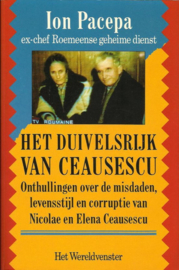 Het duivelsrijk van ceausescu onthullingen over de misdaden, levensstijl en corruptie van Nicolae en Elena Ceausescu ,  Ion Mihai Pacepa