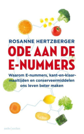 Ode aan de e-nummers Waarom e-nummers, kant-en-klaar-maaltijden en conserveermiddelen ons leven beter maken ,  Rosanne Hertzberger