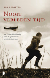 Nooit verleden tijd De Tweede Wereldoorlog Door De Ogen Van Een 11 Jarige Amsterdamse Jongen , Lex Lesgever