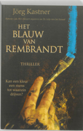 Het Blauw Van Rembrandt Roman Naar De Aantekeningen Van De Schilder En Tuchthuisopzichter Cornelis Bartholomeusz. Suythof, Opgeschreven In Amsterdam, Aan Boord Van Het Zeilschip Tulpenburgh En Te Batavia In De Jaren 1670-1673 , Jörg Kastner