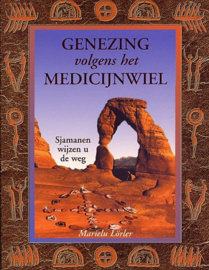 Genezing Volgens Het Medicijnwiel sjamanen wijzen u de weg , Marie-Lu Lorler