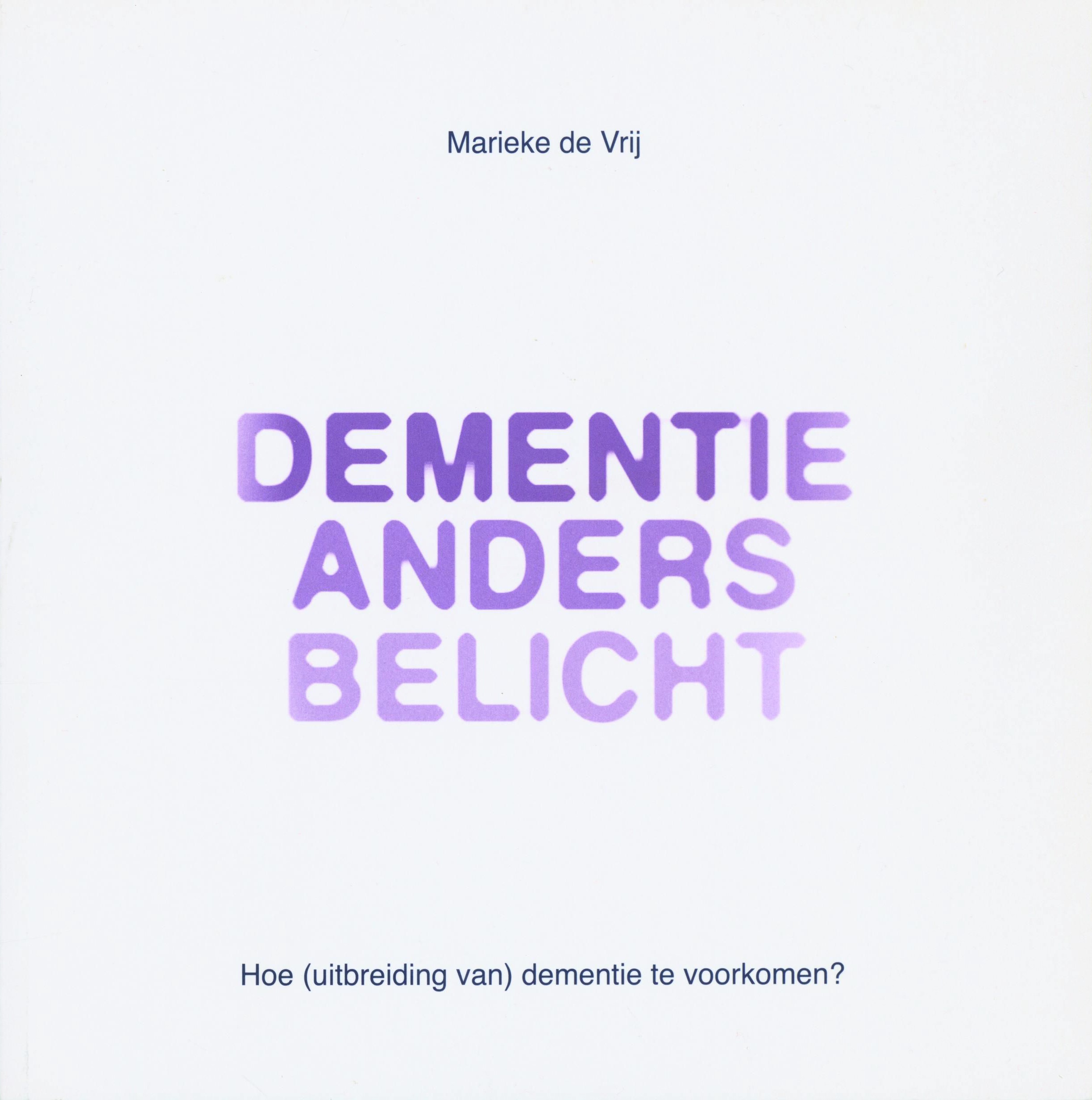 Dementie anders belicht Hoe (uitbreiding van) dementie te voorkomen? ,  Marieke de Vrij