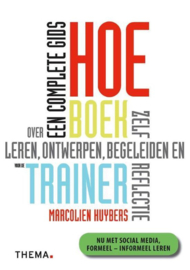 Hoe-boek voor de trainer een complete gids over leren, ontwerpen, begeleiden en zelfreflectie , Marcolien Huybers