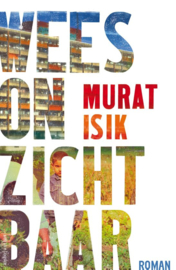 Wees onzichtbaar Winnaar Libris Literatuurprijs 2018 , Murat Isik