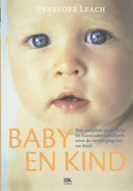 Baby En Kind Het Volledige En Praktische Handboek Voor De Verzorging Van Kinderen , P. Leach