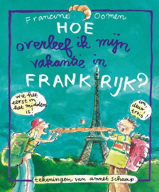 Hoe overleef ik mijn vakantie in Frankrijk? , Francine Oomen  Serie: Hoe Overleef Ik