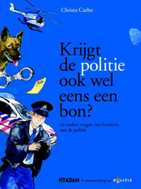 Krijgt de politie zelf ook wel eens een bon? en andere vragen van kinderen aan de politie ,  Christa Carbo