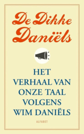 De Dikke Daniëls Het verhaal van onze taal volgens Wim Daniëls , Wim Daniëls