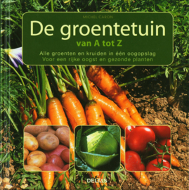 De groentetuin van A tot Z alle groenten en kruiden in één oogopslag voor een rijke oogst en gezonde planten ,  M. Caron