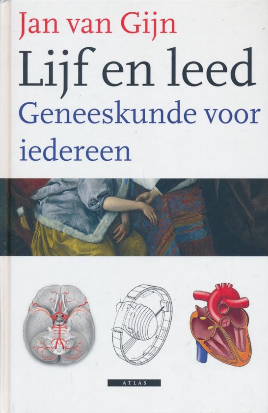 Lijf en leed geneeskunde voor iedereen , Jan van Gijn Serie: Atlas Wetenschap