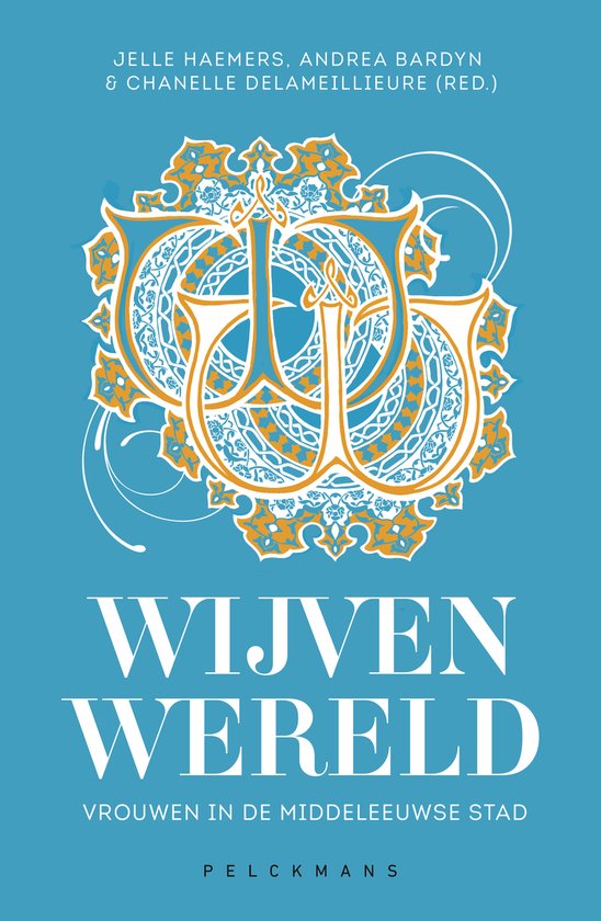 Wijvenwereld Vrouwen in de middeleeuwse stad , Jelle Haemers