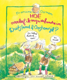Hoe overleef ik mijn vakantie in Duitsland, Oostenrijk & Zwitserland? ,  Francine Oomen Serie: Hoe Overleef Ik