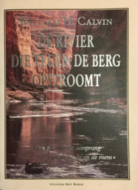 DE RIVIER DIE TEGEN DE BERG OPSTROOMT een reis naar de oorsprong van de aarde en de mens , William Calvin