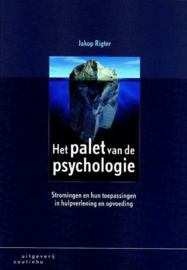 Het palet van de psychologie stromingen en hun toepassingen in hulpverlening en opvoeding ,  Jakop Rigter