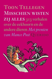 Misschien wisten zij alles 313 Verhalen Over De Eekhoorn En De Andere Dieren , Toon Tellegen