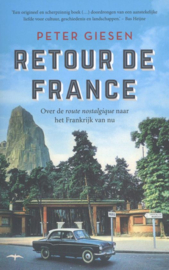 Retour de France Over de route nostalgique naar het Frankrijk van nu , Peter Giesen