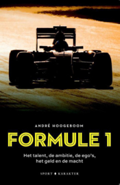 Formule 1: Het talent, de ambitie, de ego's het geld en de macht het talent, de ambitie, de ego's, het geld en de macht ,  Andre Hoogeboom