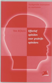 Effectief opleiden voor praktijkopleiders taakgericht instrueren en motiveren ,  T. Rijkers