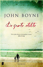 De grote stilte Een verhaal over vriendschap en morele moed, en de duistere uithoeken waarin de mens soms terecht komt ,  John Boyne