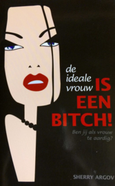 De Ideale Vrouw Is Een Bitch! ben jij als vrouw te aardig? ,  S. Argov