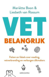 Vet belangrijk Feiten en fabels over voeding, vetverbranding en verborgen dikmakers, Mariëtte Boon