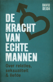 De kracht van echte mannen Over relaties, seksualiteit en liefde ,  David Deida